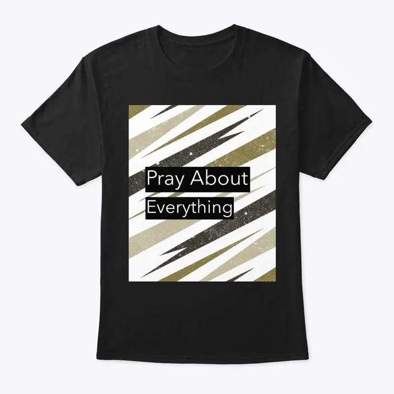 Pray about everything -black/white/gold